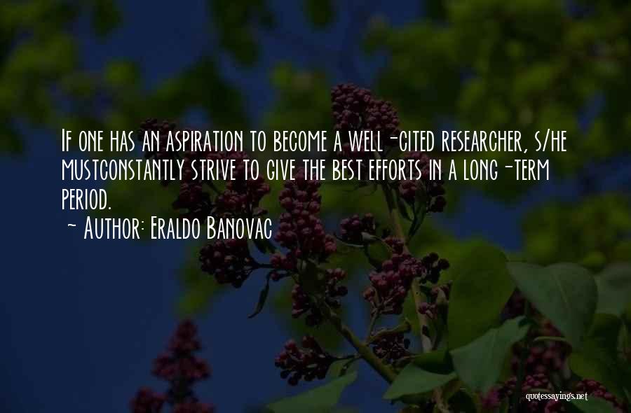 Eraldo Banovac Quotes: If One Has An Aspiration To Become A Well-cited Researcher, S/he Mustconstantly Strive To Give The Best Efforts In A