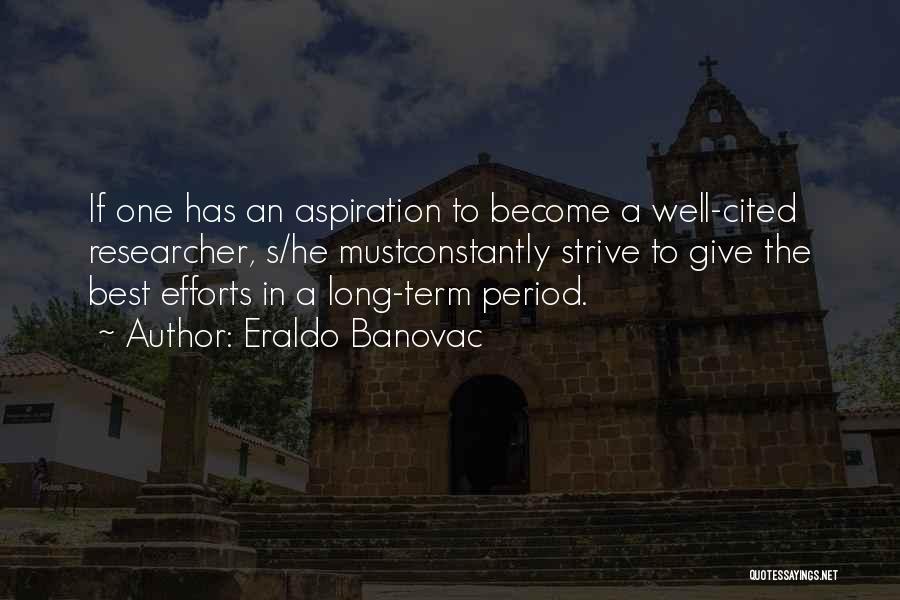 Eraldo Banovac Quotes: If One Has An Aspiration To Become A Well-cited Researcher, S/he Mustconstantly Strive To Give The Best Efforts In A