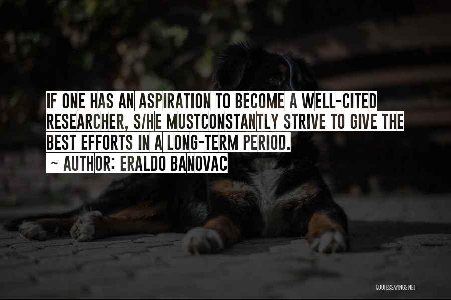 Eraldo Banovac Quotes: If One Has An Aspiration To Become A Well-cited Researcher, S/he Mustconstantly Strive To Give The Best Efforts In A