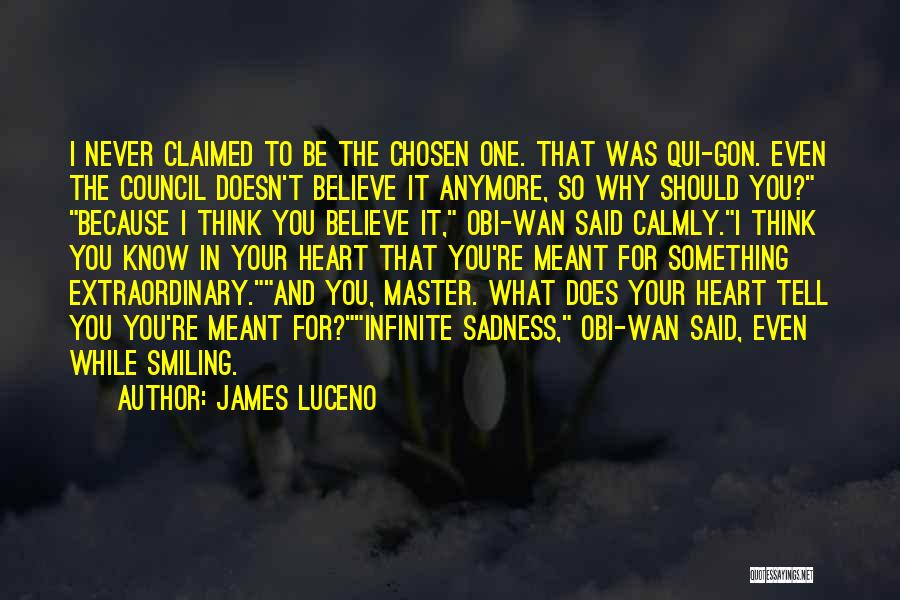 James Luceno Quotes: I Never Claimed To Be The Chosen One. That Was Qui-gon. Even The Council Doesn't Believe It Anymore, So Why