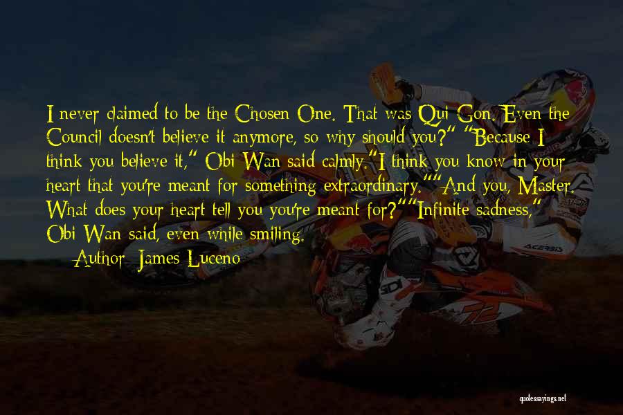 James Luceno Quotes: I Never Claimed To Be The Chosen One. That Was Qui-gon. Even The Council Doesn't Believe It Anymore, So Why