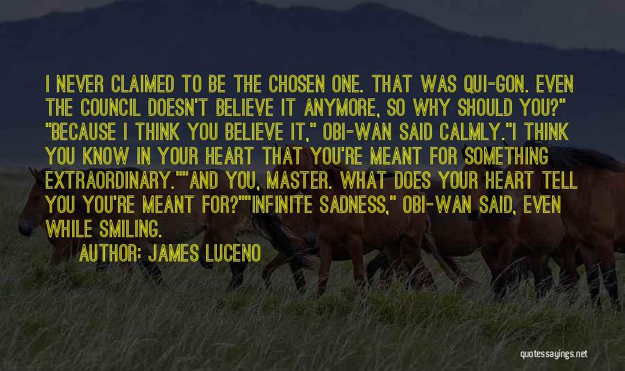 James Luceno Quotes: I Never Claimed To Be The Chosen One. That Was Qui-gon. Even The Council Doesn't Believe It Anymore, So Why