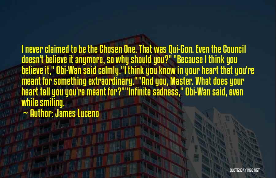 James Luceno Quotes: I Never Claimed To Be The Chosen One. That Was Qui-gon. Even The Council Doesn't Believe It Anymore, So Why