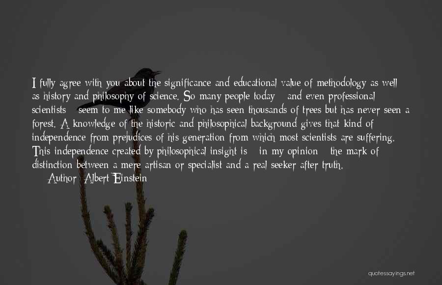 Albert Einstein Quotes: I Fully Agree With You About The Significance And Educational Value Of Methodology As Well As History And Philosophy Of