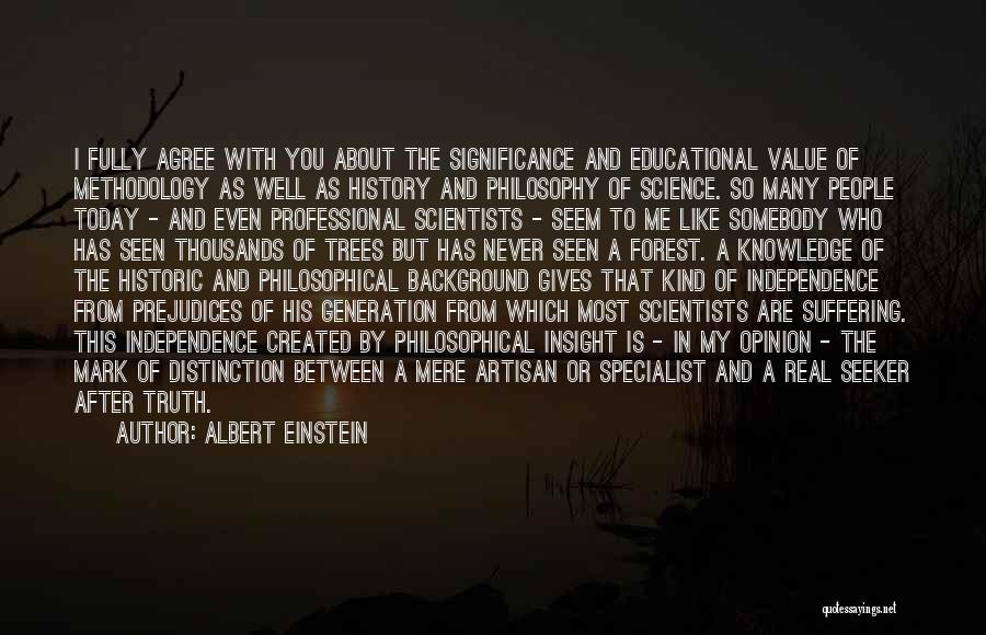 Albert Einstein Quotes: I Fully Agree With You About The Significance And Educational Value Of Methodology As Well As History And Philosophy Of