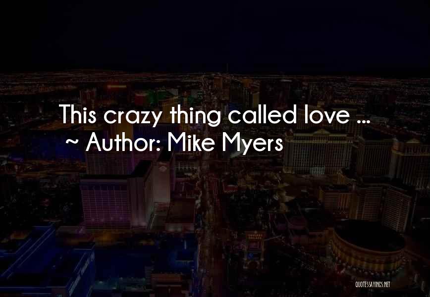 Mike Myers Quotes: This Crazy Thing Called Love ...