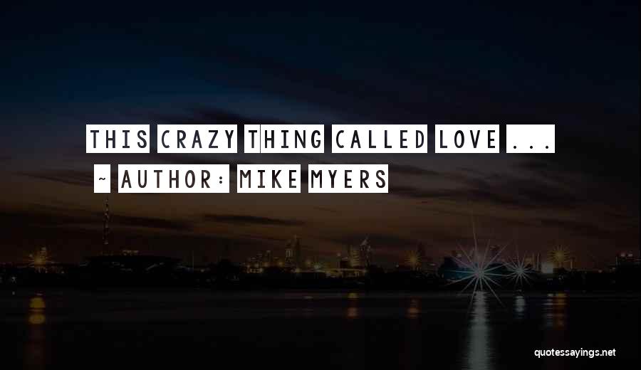 Mike Myers Quotes: This Crazy Thing Called Love ...