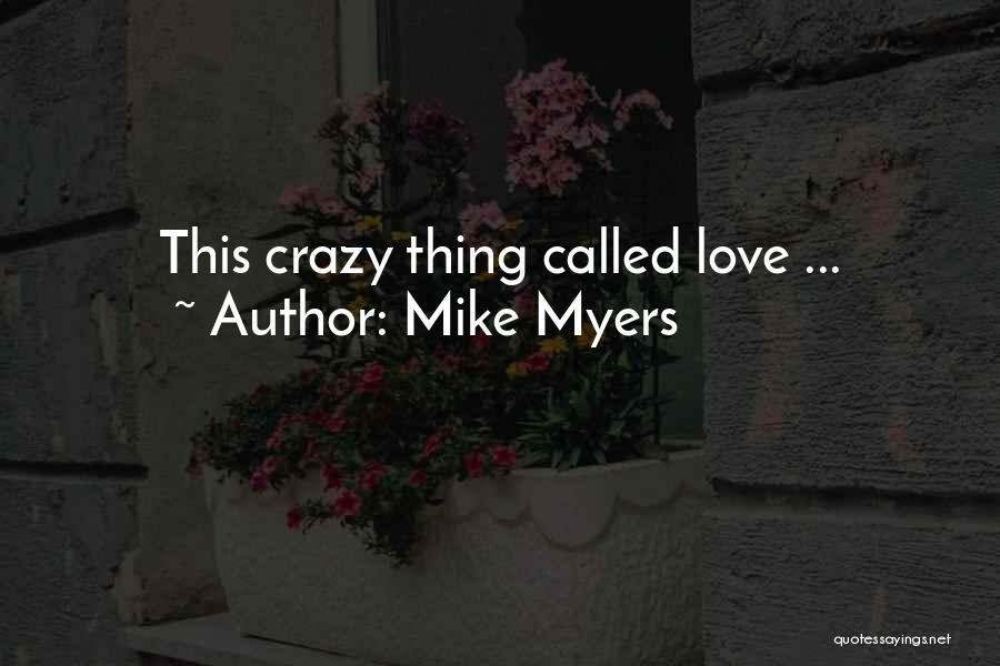 Mike Myers Quotes: This Crazy Thing Called Love ...