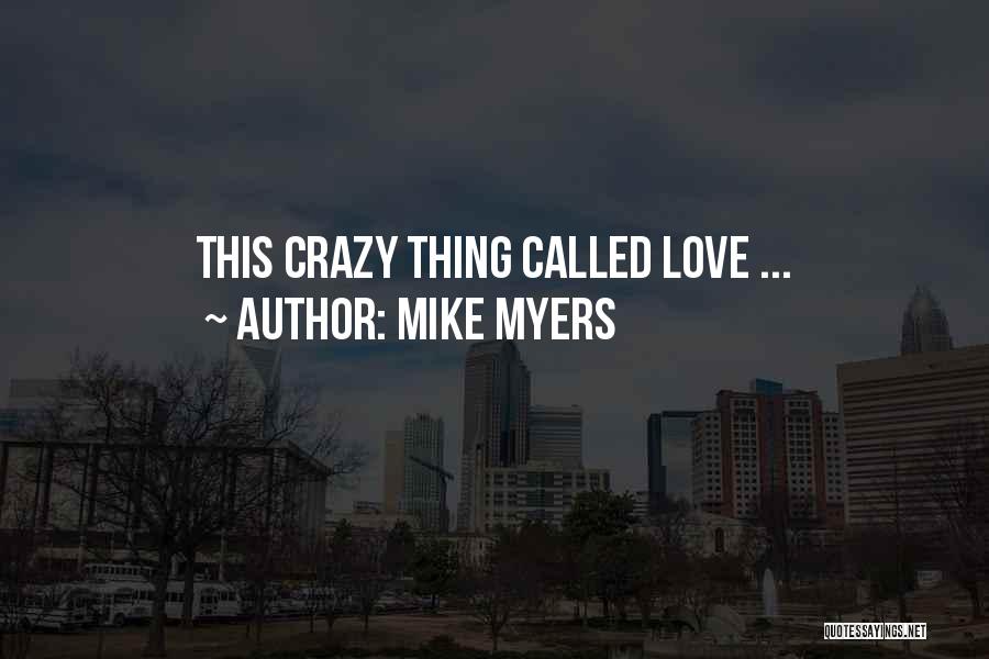 Mike Myers Quotes: This Crazy Thing Called Love ...