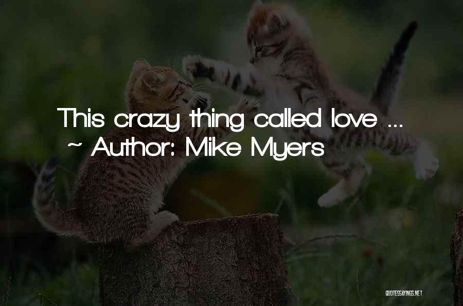 Mike Myers Quotes: This Crazy Thing Called Love ...