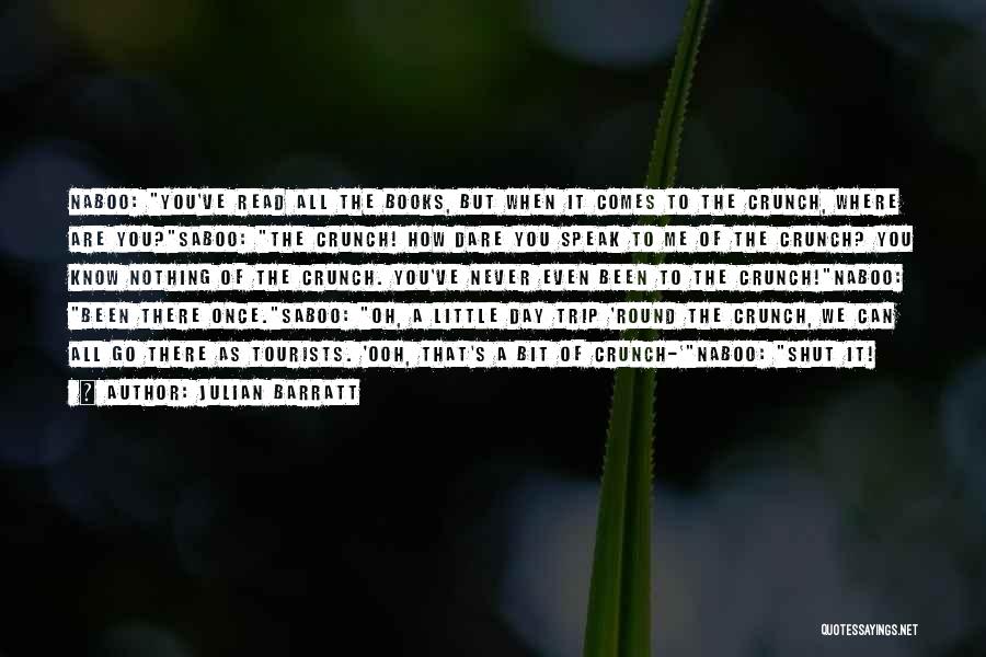 Julian Barratt Quotes: Naboo: You've Read All The Books, But When It Comes To The Crunch, Where Are You?saboo: The Crunch! How Dare
