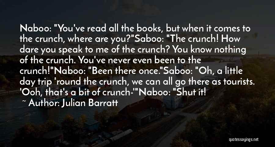 Julian Barratt Quotes: Naboo: You've Read All The Books, But When It Comes To The Crunch, Where Are You?saboo: The Crunch! How Dare