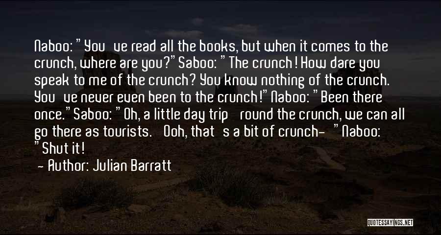 Julian Barratt Quotes: Naboo: You've Read All The Books, But When It Comes To The Crunch, Where Are You?saboo: The Crunch! How Dare