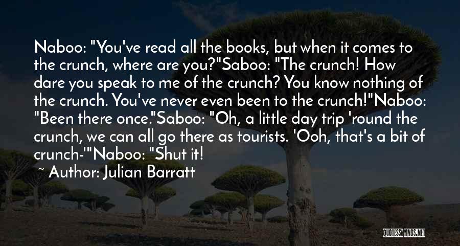 Julian Barratt Quotes: Naboo: You've Read All The Books, But When It Comes To The Crunch, Where Are You?saboo: The Crunch! How Dare