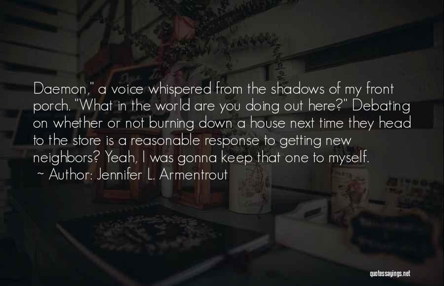 Jennifer L. Armentrout Quotes: Daemon, A Voice Whispered From The Shadows Of My Front Porch. What In The World Are You Doing Out Here?