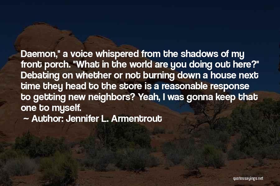 Jennifer L. Armentrout Quotes: Daemon, A Voice Whispered From The Shadows Of My Front Porch. What In The World Are You Doing Out Here?