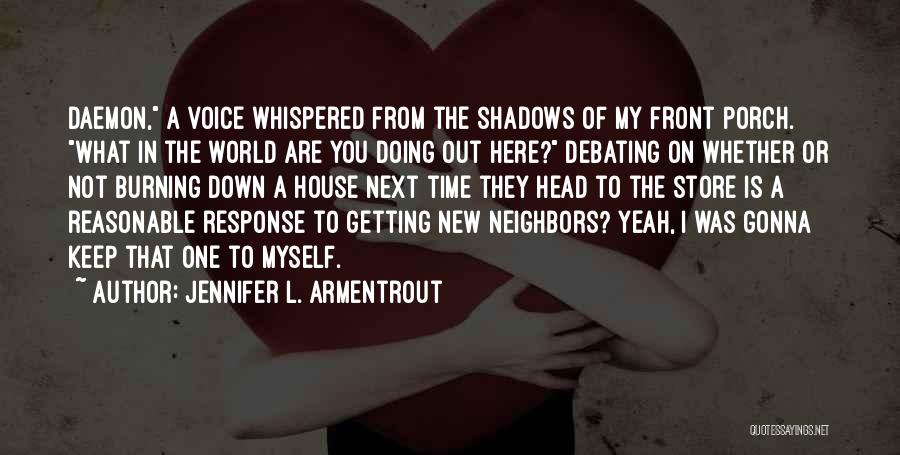 Jennifer L. Armentrout Quotes: Daemon, A Voice Whispered From The Shadows Of My Front Porch. What In The World Are You Doing Out Here?