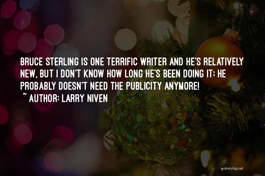 Larry Niven Quotes: Bruce Sterling Is One Terrific Writer And He's Relatively New, But I Don't Know How Long He's Been Doing It;