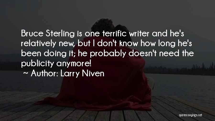 Larry Niven Quotes: Bruce Sterling Is One Terrific Writer And He's Relatively New, But I Don't Know How Long He's Been Doing It;