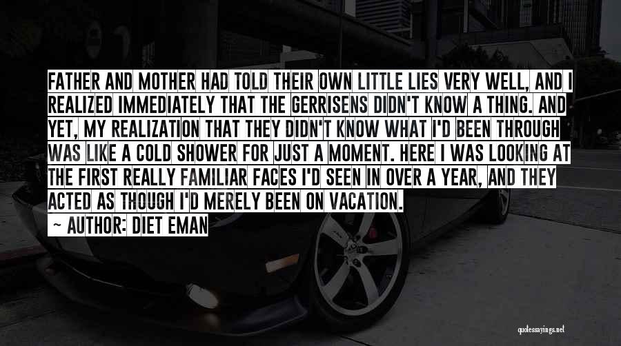 Diet Eman Quotes: Father And Mother Had Told Their Own Little Lies Very Well, And I Realized Immediately That The Gerrisens Didn't Know