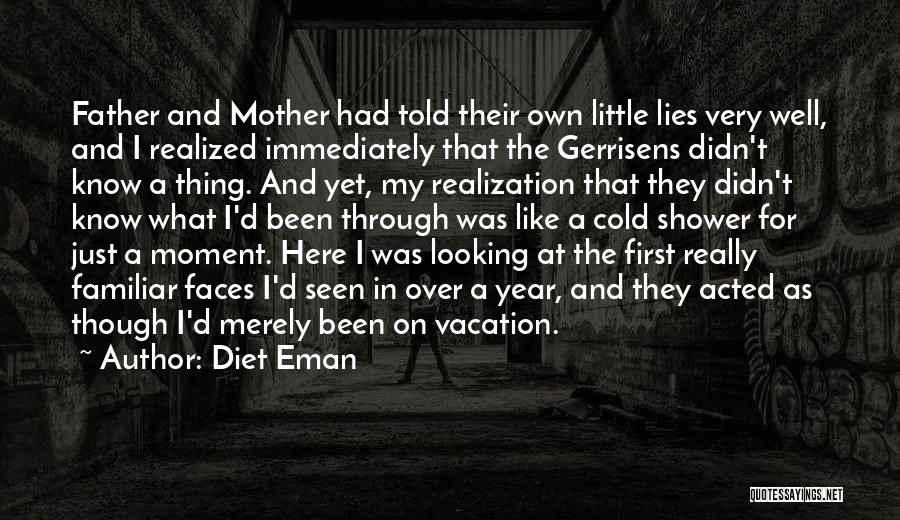 Diet Eman Quotes: Father And Mother Had Told Their Own Little Lies Very Well, And I Realized Immediately That The Gerrisens Didn't Know