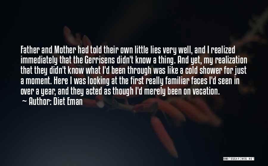 Diet Eman Quotes: Father And Mother Had Told Their Own Little Lies Very Well, And I Realized Immediately That The Gerrisens Didn't Know