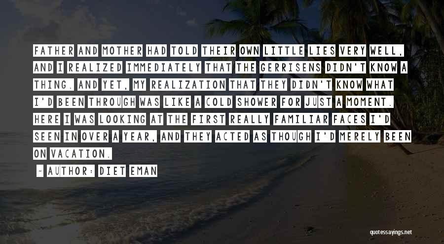 Diet Eman Quotes: Father And Mother Had Told Their Own Little Lies Very Well, And I Realized Immediately That The Gerrisens Didn't Know