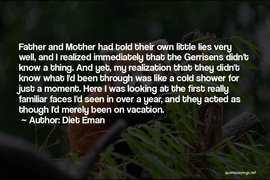 Diet Eman Quotes: Father And Mother Had Told Their Own Little Lies Very Well, And I Realized Immediately That The Gerrisens Didn't Know