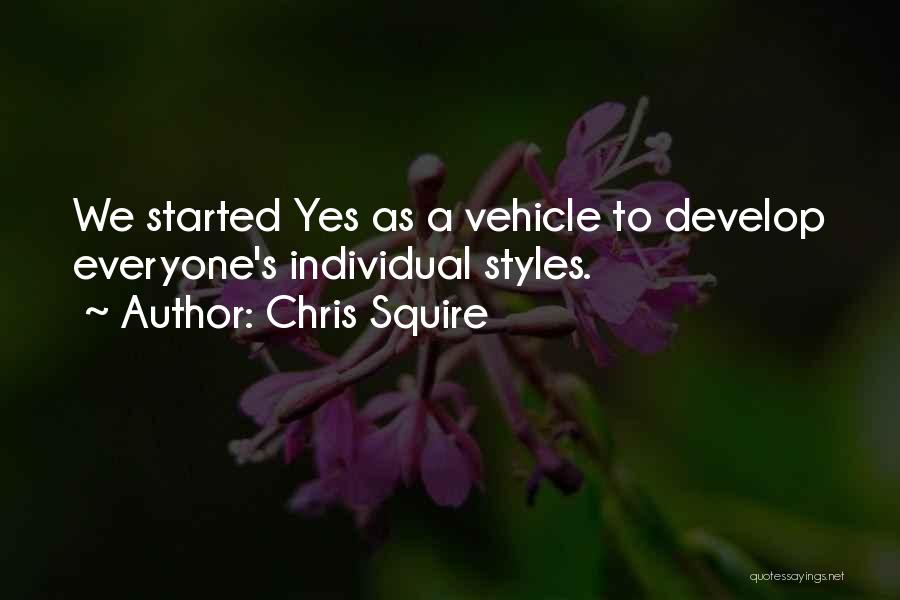 Chris Squire Quotes: We Started Yes As A Vehicle To Develop Everyone's Individual Styles.