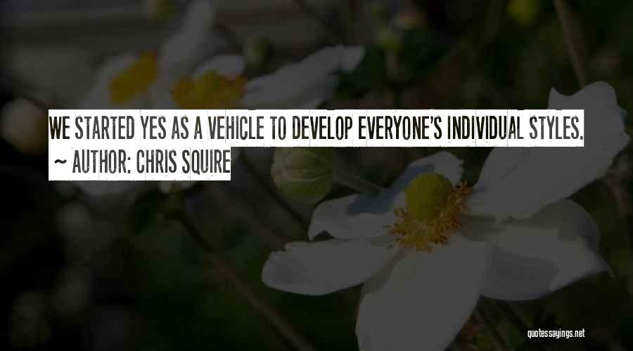 Chris Squire Quotes: We Started Yes As A Vehicle To Develop Everyone's Individual Styles.