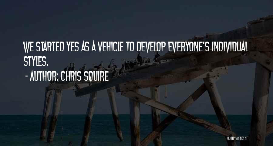 Chris Squire Quotes: We Started Yes As A Vehicle To Develop Everyone's Individual Styles.