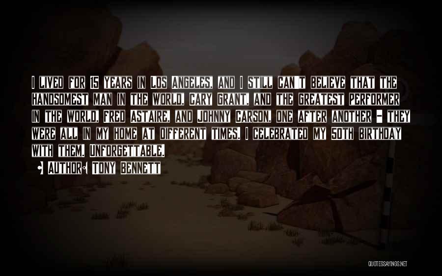 Tony Bennett Quotes: I Lived For 15 Years In Los Angeles, And I Still Can't Believe That The Handsomest Man In The World,