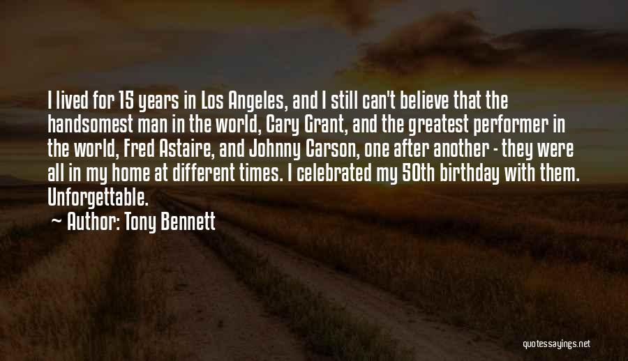 Tony Bennett Quotes: I Lived For 15 Years In Los Angeles, And I Still Can't Believe That The Handsomest Man In The World,