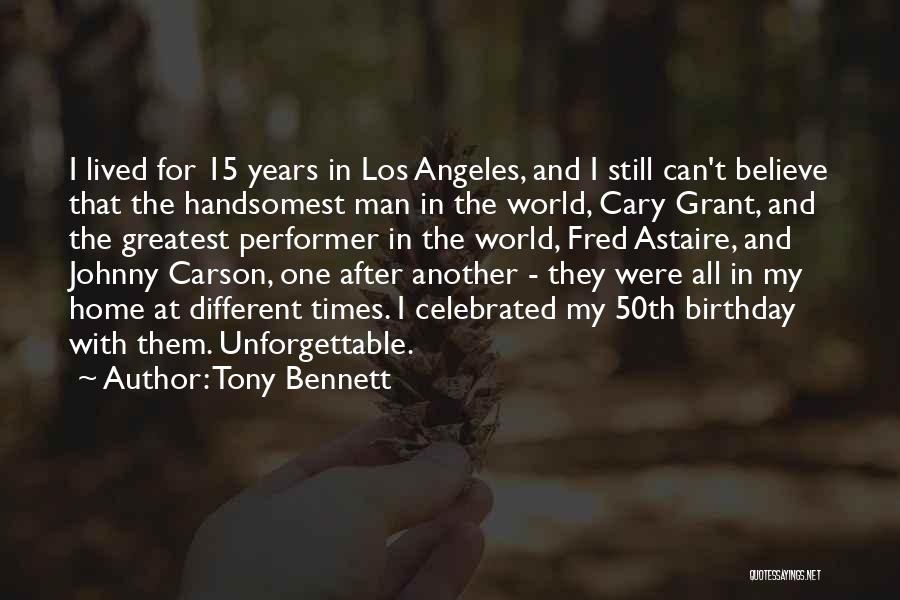 Tony Bennett Quotes: I Lived For 15 Years In Los Angeles, And I Still Can't Believe That The Handsomest Man In The World,