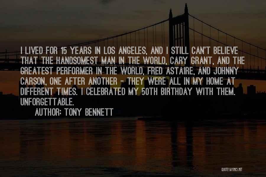 Tony Bennett Quotes: I Lived For 15 Years In Los Angeles, And I Still Can't Believe That The Handsomest Man In The World,