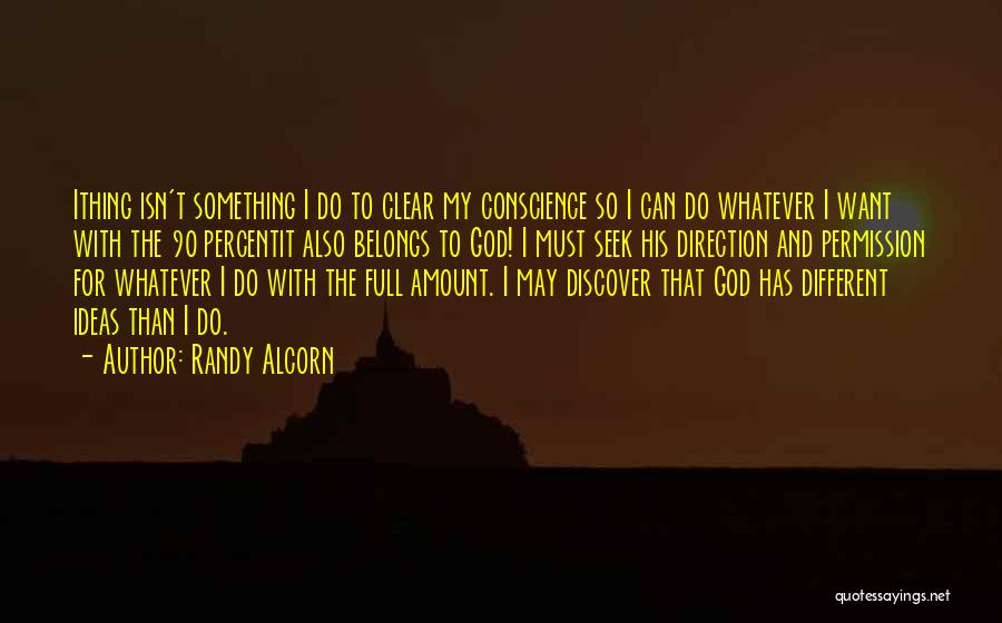 Randy Alcorn Quotes: Ithing Isn't Something I Do To Clear My Conscience So I Can Do Whatever I Want With The 90 Percentit