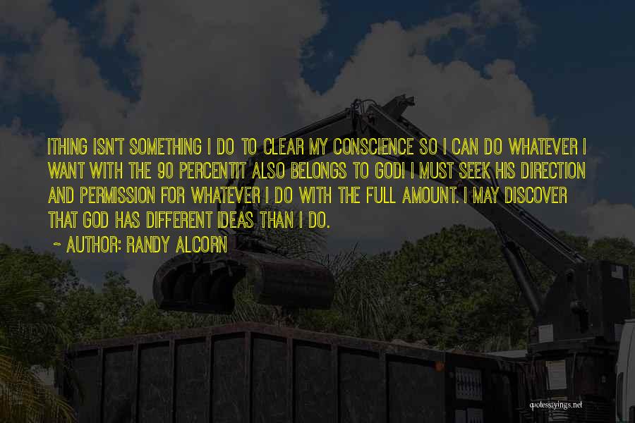Randy Alcorn Quotes: Ithing Isn't Something I Do To Clear My Conscience So I Can Do Whatever I Want With The 90 Percentit
