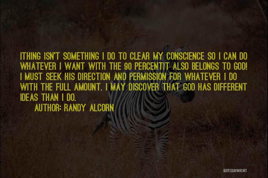 Randy Alcorn Quotes: Ithing Isn't Something I Do To Clear My Conscience So I Can Do Whatever I Want With The 90 Percentit