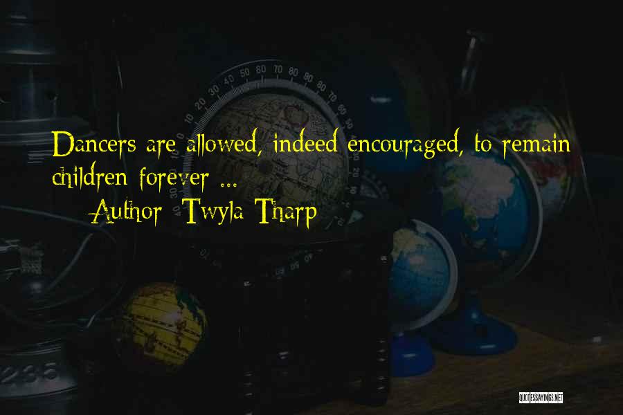 Twyla Tharp Quotes: Dancers Are Allowed, Indeed Encouraged, To Remain Children Forever ...