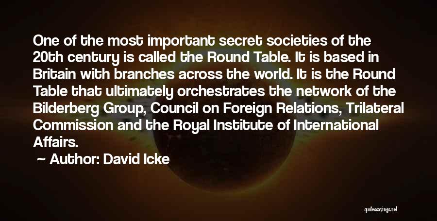David Icke Quotes: One Of The Most Important Secret Societies Of The 20th Century Is Called The Round Table. It Is Based In