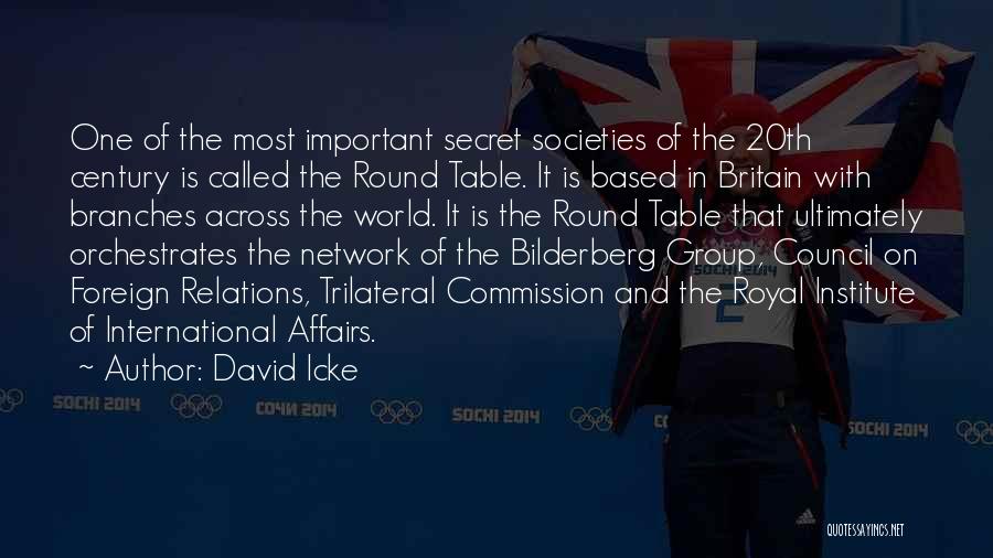 David Icke Quotes: One Of The Most Important Secret Societies Of The 20th Century Is Called The Round Table. It Is Based In