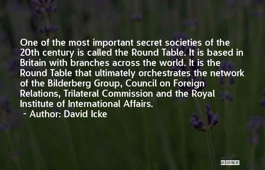 David Icke Quotes: One Of The Most Important Secret Societies Of The 20th Century Is Called The Round Table. It Is Based In