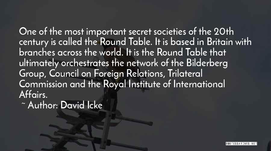 David Icke Quotes: One Of The Most Important Secret Societies Of The 20th Century Is Called The Round Table. It Is Based In