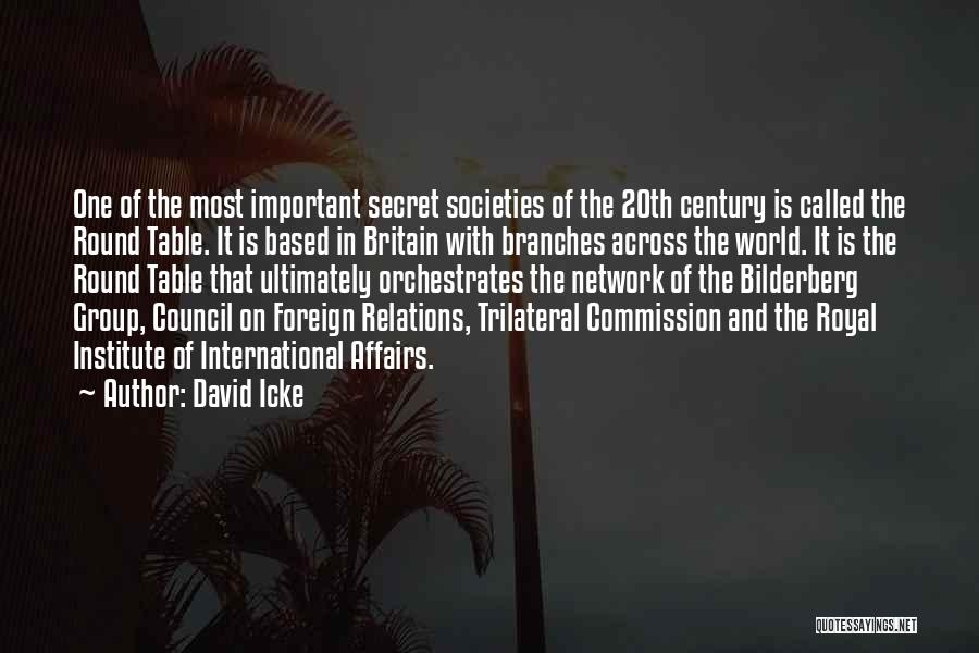 David Icke Quotes: One Of The Most Important Secret Societies Of The 20th Century Is Called The Round Table. It Is Based In
