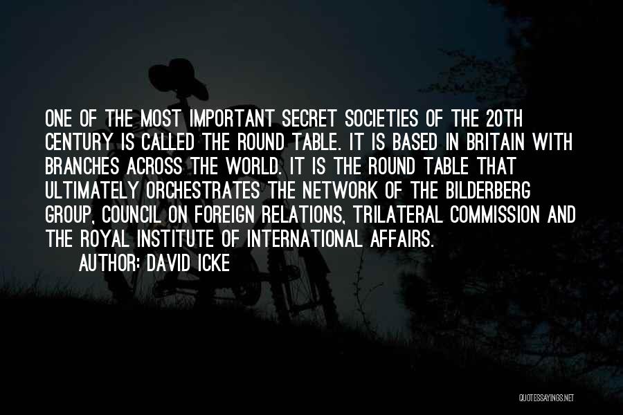 David Icke Quotes: One Of The Most Important Secret Societies Of The 20th Century Is Called The Round Table. It Is Based In