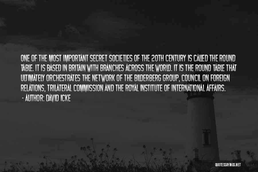 David Icke Quotes: One Of The Most Important Secret Societies Of The 20th Century Is Called The Round Table. It Is Based In