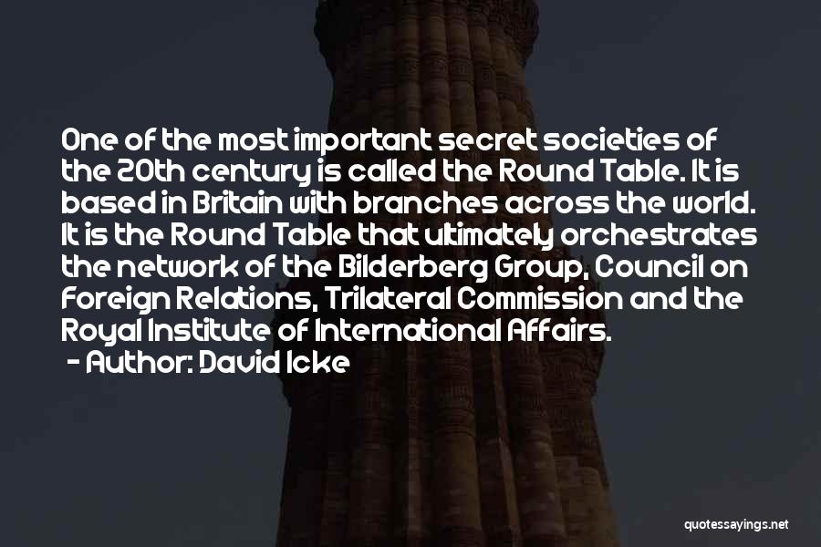 David Icke Quotes: One Of The Most Important Secret Societies Of The 20th Century Is Called The Round Table. It Is Based In