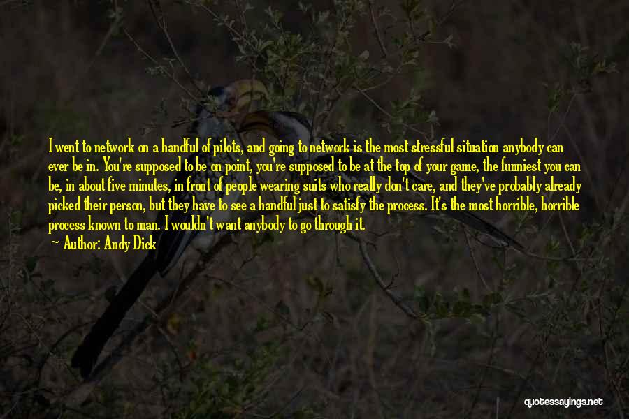 Andy Dick Quotes: I Went To Network On A Handful Of Pilots, And Going To Network Is The Most Stressful Situation Anybody Can