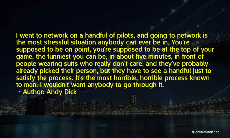 Andy Dick Quotes: I Went To Network On A Handful Of Pilots, And Going To Network Is The Most Stressful Situation Anybody Can