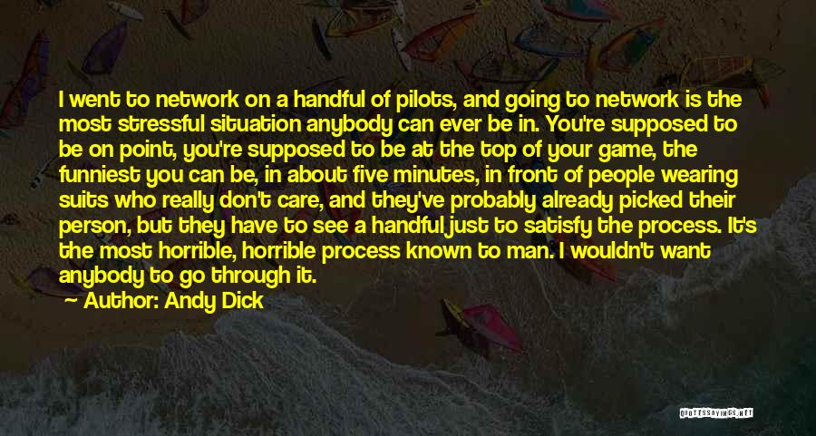 Andy Dick Quotes: I Went To Network On A Handful Of Pilots, And Going To Network Is The Most Stressful Situation Anybody Can